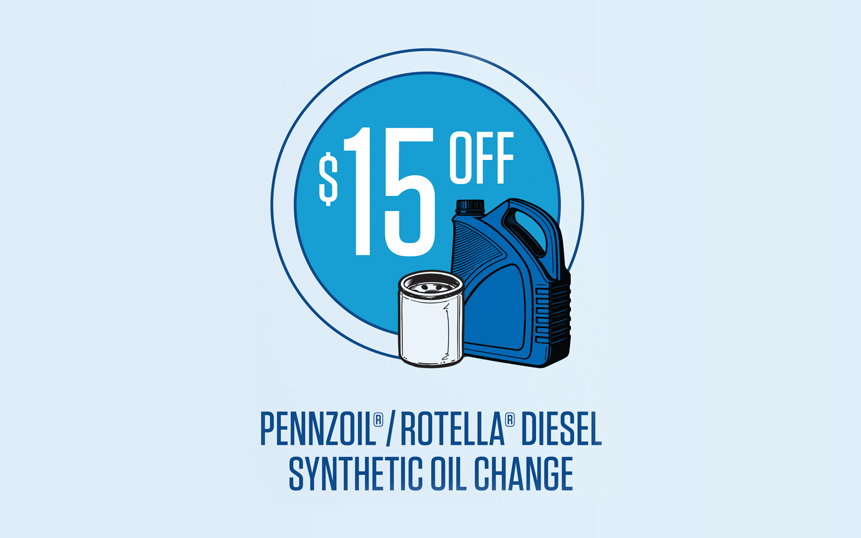 Save $15 on Pennzoil®/Rotella® Diesel Synthetic Oil Change